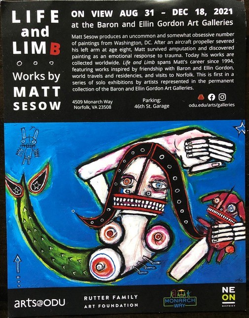 Poster for Life and Limb: Works by Matt Sesow, Baron and Ellin Gordon Art Galleries, Old Dominion University, August 31 to December 18, 2021